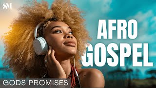 Powerful UPBEAT Afro Gospel Music to Uplift Your Day