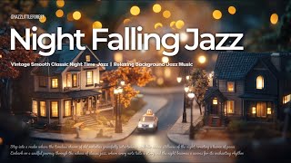 𝗣𝗹𝗮𝘆𝗹𝗶𝘀𝘁 ♫ | Night Falling Jazz 🌙 | Vintage Smooth Classic Night Time Jazz | 𝗳𝗼𝗿 𝗦𝘁𝘂𝗱𝘆/𝗥𝗲𝗹𝗮𝘅/𝗪𝗼𝗿𝗸