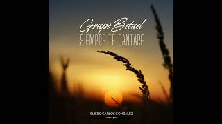 GRUPO BETUEL - SIEMPRE TE CANTARÉ- [ÁLBUM COMPLETO/FULL ÁLBUM]