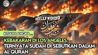 Merinding! Al Qur'an Ungkap Tanda Tanda Kebakaran Los Angeles, Asal Mula dan Penyebabnya Ternyata