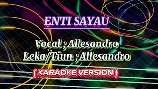 Enti Sayau - Allesandro ( Karaoke Version )