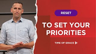 Reset: To Set Your Priorities // Mike Novotny // Time of Grace