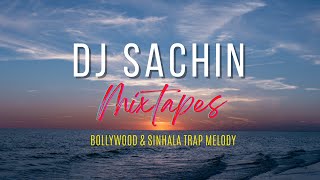 Bollywood & Sinhala Trap Melody  | DJ Sachin Mixtapes | Super Hits Collection 2024