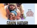 GANIN HADARI 1&2 LATEST HAUSA FILM