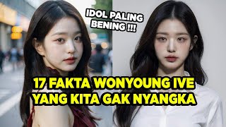 FANS HARUS TAHU !! 17 FAKTA WONYOUNG IVE YANG GUNCANG JAGAT RAYA