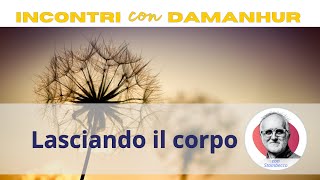 Lasciando il corpo | Episodio 06, Incontri con Damanhur