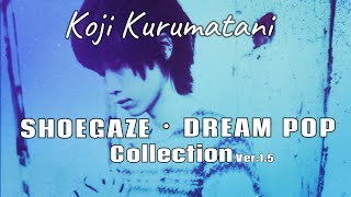 Koji Kurumatani - Shoegaze Dream Pop Collection Ver.1.5