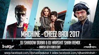 Machine | Cheez Badi | DJ Shadow Dubai & DJ Harshit Shah Remix