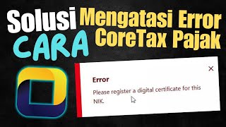 Solusi coretax error please register a digital certificate for this nik di web pajak