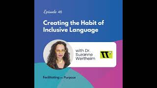 Creating the Habit of Inclusive Language with Dr. Suzanne Wertheim - EP 46