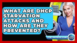 What Are DHCP Starvation Attacks And How Are They Prevented? - Internet Infrastructure Explained