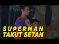 Ternyata Superman juga takut setan | SKETSA