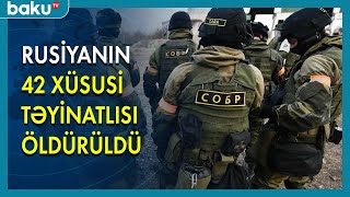 Rusiyanın 42 xüsusi təyinatlısı öldürüldü - BAKU TV