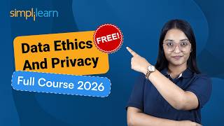 Data Ethics And Privacy Full Course 2026 [FREE] | Data Ethics Tutorial For Beginners | Simplilearn