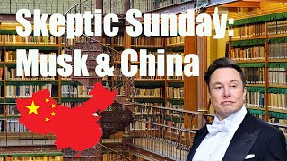 Skeptic Sunday: Elon Musk on China