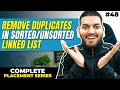 Lecture 48: Remove Duplicates from a Sorted/UnSorted Linked List