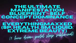 THE ULTIMATE MANIFESTATION BLUEPRINT — SELF CONCEPT DOMINANCE + EVERYTHING MAXXED