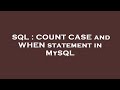 SQL : COUNT CASE and WHEN statement in MySQL