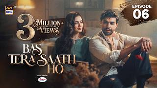 Bas Tera Saath Ho Episode 6 | 19 MAY 2026 | Farhan Saeed | Sana Javed | ARY Digital Drama