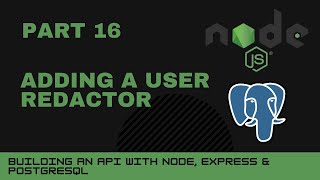 JavaScript projects: Node, Express, Postgres API - Part 16 - Adding a user redactor