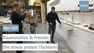 Berliner Tischlerei will hoch hinaus | Vor Ort bei Raumstation \u0026 Friends | LIGNA.TV