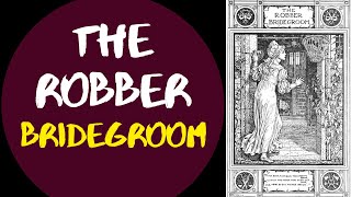 The Robber Bridegroom – Jacob and Wilhelm Grimm | Short Stories