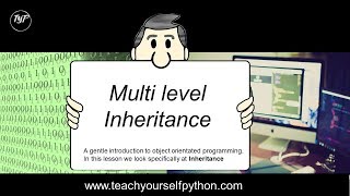 #6 Multilevel inheritance in Python - www.teachyourselfpython.com tutorial