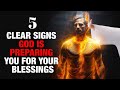 5 Clear Signs God is Preparing You For Your Blessings