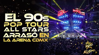 EL 90´S POP TOUR ALL STARS ARRASÓ EN LA ARENA CDMX
