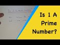 Is 1 A Prime Number?