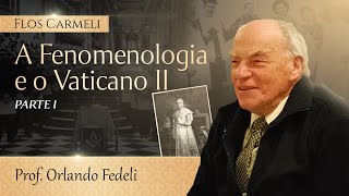 A Fenomenologia e o Vaticano II (parte I) - prof. Orlando Fedeli (Legendado)