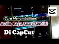 UPDATE ! Cara Menambahkan Suara Sendiri Di Aplikasi CapCut | Menambahkan Lagu Audio Music Di Capcut