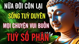Nữa Đời Còn Lại Sống Tuỳ Duyên - Mọi Chuyện Vui Vuồn, Tuỳ Số Phận | MỘT ĐỜI AN NHIÊN