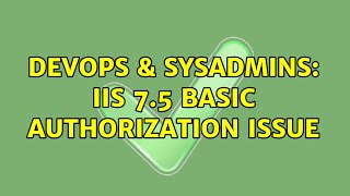 DevOps & SysAdmins: IIS 7.5 Basic authorization issue