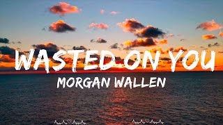 Morgan Wallen - Wasted On You (Lyrics)  || Ivanna Music