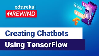 Creating Chatbots Using TensorFlow | Chatbot Tutorial | Edureka | Deep Learning Rewind- 4
