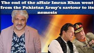 #TahirGora The end of the affair Imran Khan went from the Pakistan Army’s saviour to its nemesis