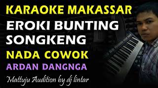 Karaoke Makassar Eroki Bunting Songkeng || Nada Cowok