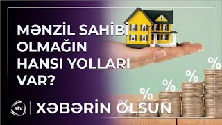 Niyə güzəştli ipoteka krediti ala bilmirik? / Xəbərin Olsun