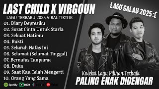 VIRGOUN X LAST CHILD FULL ALBUM TERBAIK 2025 (LIRIK) KOLEKSI LAGU GALAU VIRGOUN X LAST CHILD 2025