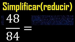 simplificar 48/84 simplificado, reducir fracciones a su minima expresion simple irreducible