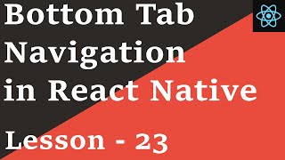 React Native Tutorial -23: Bottom Tab Navigation