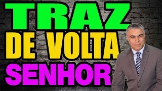 TRAZ DE VOLTA SENHOR | Oração para Restauração de Relacionamento