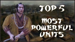 TOP 5 MOST POWERFUL UNITS - Total War: Shogun 2 - Fall of the Samurai!