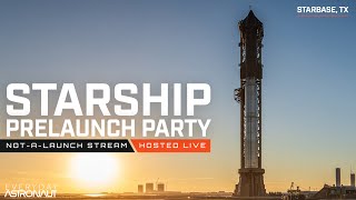 Starship Full Stack Flight 2 PRELAUNCH PARTY!!!