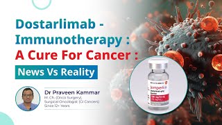 Dostarlimab | immunotherapy: Cure for Cancer? | News Vs Reality | Dr Praveen Kammar