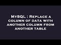 MySQL : Replace a column of data with another column from another table