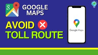 Google Maps: How to Avoid Tolls - Free Route Option (2024)