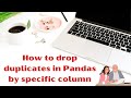 How to drop duplicates in Pandas by specific column | Drop Duplicates in Python Pandas Dataframe