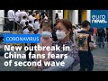 New coronavirus outbreak in China fans fears of second wave